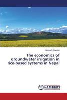 The economics of groundwater irrigation in rice-based systems in Nepal 3659522996 Book Cover