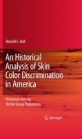 An Historical Analysis of Skin Color Discrimination in America: Victimism Among Victim Group Populations 1441955046 Book Cover