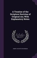 A Treatise on the Scripture Doctrine of Original Sin: With Explanatory Notes 112013398X Book Cover