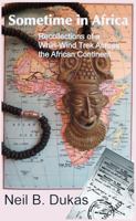 Sometime in Africa: Recollections of a Whirl-Wind Trek Across the African Continent 0983192995 Book Cover