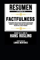 Resumen Extendido de Factfulness: 10 Razones Por Las Que Estamos Equivocados Sobre El Mundo Y Por Qu� Las Cosas Est�n Mejor de Lo Que Piensas - Basado En El Libro de Hans Rosling 1795863080 Book Cover