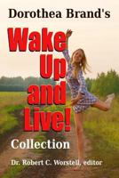 Dorothea Brande's Wake Up and Live! Collection 1312899549 Book Cover
