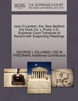 Jack-O-Lantern, the; New Bedford Dry Dock Co. v. Purdy U.S. Supreme Court Transcript of Record with Supporting Pleadings 1270199838 Book Cover
