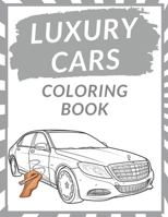 Luxury Cars Coloring Book: Luxury Cars Coloring Pages Dover History Coloring Book For Kids Teens and Adults Fun Prestige Cars Creatie Designs Per B08Y49S5T1 Book Cover