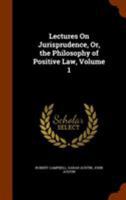 Lectures On Jurisprudence Or The Philosophy Of Positive Law; Volume I 1016107293 Book Cover