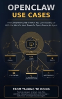 OPENCLAW USE CASES: The Complete Guide to What You Can Actually Do With the World’s Most Powerful Open-Source AI Agent B0GW52MQVY Book Cover