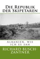 Die Republik der Skipetaren: Albanien, wie ich es sah 1541252519 Book Cover