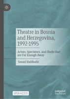 Theatre in Bosnia and Herzegovina, 1992-1995: Actors, Spectators, and Shells that are Far Enough Away 3032116732 Book Cover