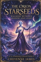 The Orion Starseeds: Walkers Between Shadow & Light (A Starseed Collection) B0GX7K8FKJ Book Cover