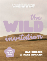 The Wild Invitation: A 7-Session Bible Study on the Book of Acts 0764246283 Book Cover