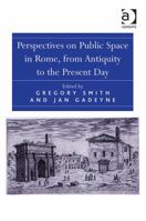 Perspectives on Public Space in Rome, from Antiquity to the Present Day 1409463699 Book Cover