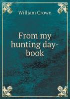 From My Hunting Day-Book 5518621213 Book Cover