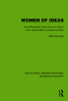 Women of Ideas: And What Men Have Done to Them: From Aphra Behn to Adrienne Rich (Routledge Library Editions: Women in Society) 103288391X Book Cover