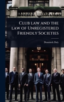Club law and the law of Unregistered Friendly Societies 1024078000 Book Cover