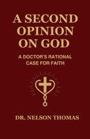 A Second Opinion on God: A Doctor's Rational Case for Faith 9334410167 Book Cover