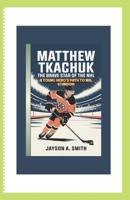 MATTHEW TKACHUK: THE BRAVE STAR OF THE NHL: A Young Hero’s Path to NHL Stardom B0DRD71HZK Book Cover