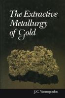The Extractive Metallurgy Of Gold 1468484273 Book Cover