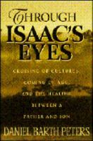 Through Isaac's Eyes; Crossing of Cultures, Coming of Age, and the Bond Between Father and Son 0310203767 Book Cover