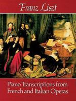 Piano Transcriptions from French and Italian Operas 0486242730 Book Cover