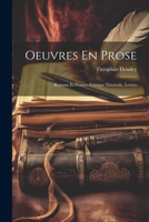 Oeuvres En Prose: Romans Et Contes, Critique Théatrale, Lettres 1022186299 Book Cover