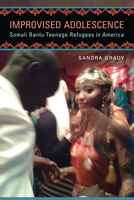 Improvised Adolescence: Somali Bantu Teenage Refugees in America 0299303241 Book Cover