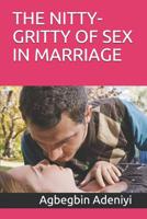 The Nitty-Gritty of Sex in Marriage 1097445461 Book Cover