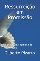 Ressurreição em Promissão: A esperança humana de eternidade (Portuguese Edition) 1687048207 Book Cover