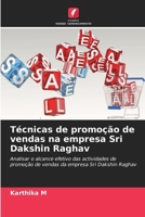 Técnicas de promoção de vendas na empresa Sri Dakshin Raghav: Analisar o alcance efetivo das actividades de promoção de vendas da empresa Sri Dakshin Raghav (Portuguese Edition) 620878039X Book Cover
