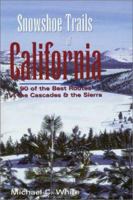 Snowshoe Trails of California: 90 Of the Best Routes in the Cascades & the Sierra 089997287X Book Cover