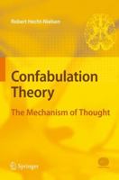 Confabulation Theory: The Mechanism of Thought 3540496033 Book Cover