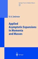 Applied Asymptotic Expansions in Momenta and Masses (Springer Tracts in Modern Physics) 3540423346 Book Cover