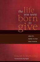 The Life You Were Born to Give: Why It's Better to Live than to Receive 0849912024 Book Cover