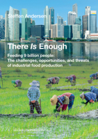 There Is Enough: Feeding 9 Billion People: The Challenges, Opportunities, and Threats of Industrial Food Production 8772102942 Book Cover