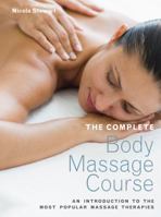 The Complete Body Massage Course: An Introduction to the Most Popular Massage Therapies 1843403196 Book Cover