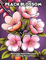 Peach Blossom: Beautiful Peach Blossom Coloring Pictures B0CVR4D6LG Book Cover