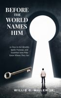 BEFORE the WORLD NAMES HIM: A 30-Day Prayer Strategy for Parents Covering Their Sons 1972380001 Book Cover