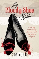 The Bloody Shoe Affair: A daring and thrilling adventure with the jailer's daughter 1631928821 Book Cover