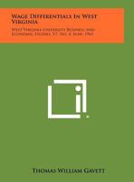Wage Differentials in West Virginia: West Virginia University Business and Economic Studies, V7, No. 4, June, 1961 1258304392 Book Cover