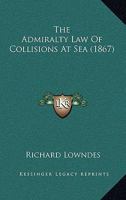 The Admiralty Law of Collisions at Sea 1240152795 Book Cover