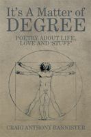 It's a Matter of Degree: Poetry about Life, Love and 'Stuff' 1493179357 Book Cover