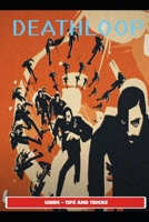 Deathloop Guide & Walkthrough & EVERYTHING NEED YOU KNOW ! B09GZHCY4Q Book Cover