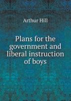 Plans for the Government and Liberal Instruction of Boys 5518637977 Book Cover