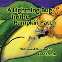 A Lightning Bug in the Pumpkin Patch 098639002X Book Cover