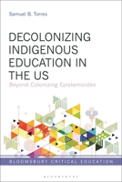 Decolonizing Indigenous Education in the US: Beyond Colonizing Epistemicides 1350239860 Book Cover