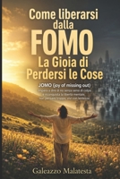 Come liberarsi dalla FOMO: La Gioia di Perdersi le Cose: JOMO (joy of missing out): Impara a dire di no senza sensi di colpa e riconquista la libertà ... troppo, vivi con lentezza B0HBB329DT Book Cover
