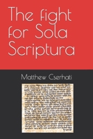 The fight for Sola Scriptura 1721835768 Book Cover