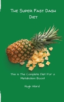 The Super Fast Dash Diet: This Is The Complete Diet For a Metabolism Boost 1803173033 Book Cover