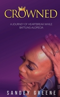 Crowned: A Journey of Heartbreak While Battling Alopecia B0CLZ48SKJ Book Cover