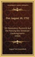 Der August 10, 1792: Mit Besonderer Rucksicht Auf Die Haltung Des Schweizer Garderegiments (1866) 1167610849 Book Cover