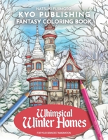 Fantasy Coloring book Whimsical Winter Homes: Captivating Winter Hideaways - Get Lost in 40+ High-Quality Pages For Your Coloring Enjoyment (Fantasy Coloring Books) B0CNX3WC1V Book Cover